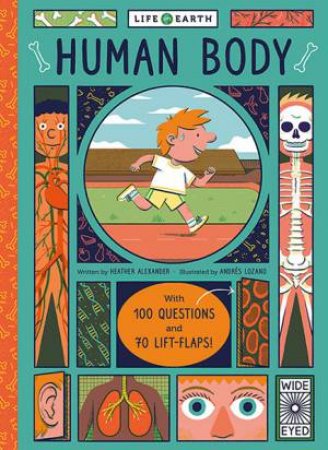 Life on Earth: Human Body by Heather Alexander & Andres Lozano