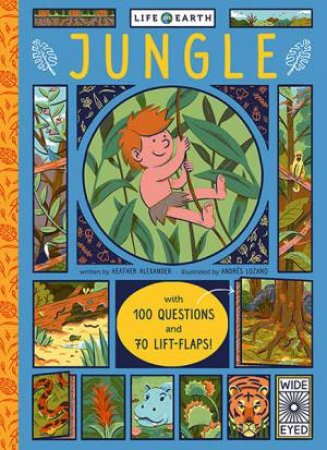 Life On Earth: Jungle by Heather Alexander & Andres Lozano