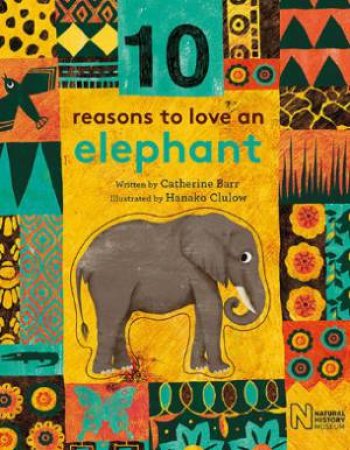 10 Reasons To Love An Elephant by Catherine Barr & Natural History Museum & Hanako Clulow