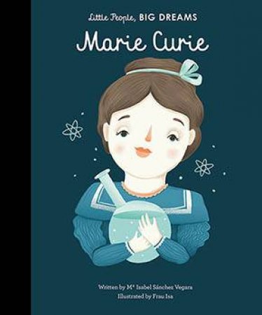 Little People, Big Dreams: Marie Curie by Isabella Sanchez Vegara & Elisa Munso