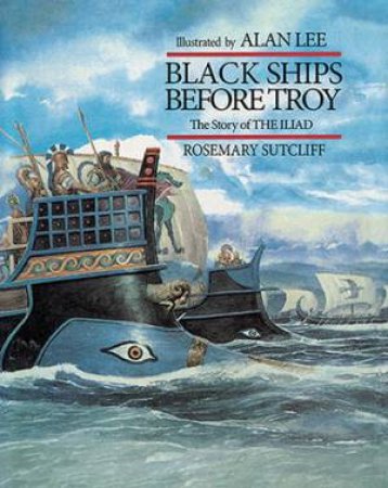 Black Ships Before Troy by Rosemary Sutcliff & Alan Lee