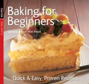 Baking for Beginners: Quick and Easy Proven Recipes by GINA STEER