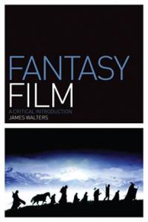 Fantasy Film: A Critical Introduction by James Walters