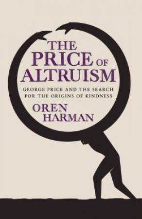 The Price Of Altruism by Oren Harman