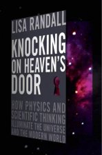 Knocking On Heavens Door How Physics and Scientific Thinking Illuminate the Universe