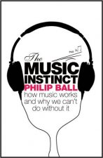 Music Instinct How Music Works and Why We Cant Do Without It