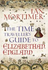 The Time Travellers Guide to Elizabethan England