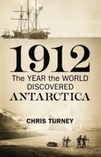 1912 The Year the World Discovered Antarctica