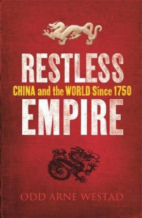 Restless Empire: China and the World Since 1750 by Odd Arne Westad