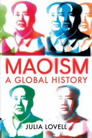 Maoism: A Global History by Julia Lovell