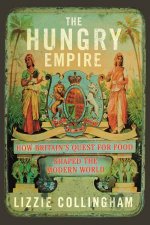 The Hungry Empire How Britains Quest for Food Shaped the Modern World