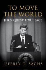 To Move The World JFKs Quest for Peace