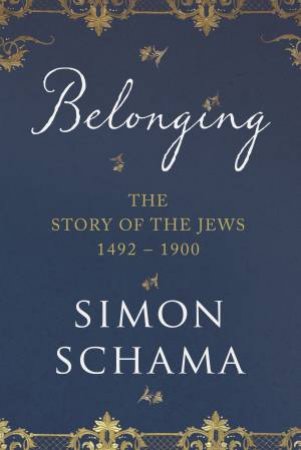 Belonging: The Story Of The Jews (Vol. 02) by Simon Schama