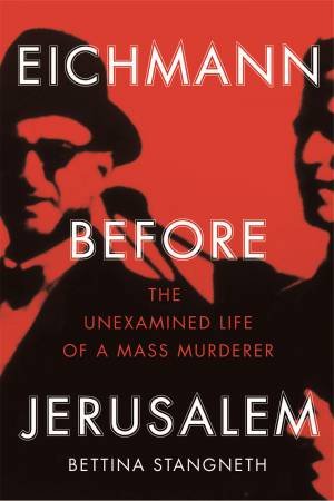 Eichmann before Jerusalem by Bettina Stangneth