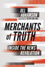 Merchants Of Truth Inside The News Revolution