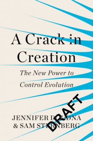 A Crack in Creation: The New Power to Control Evolution by Jennifer;Sternberg, Samuel; Doudna