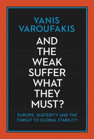 And The Weak Suffer What They Must? by Yanis Varoufakis