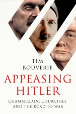 Appeasing Hitler Chamberlain Churchill And The Road To War