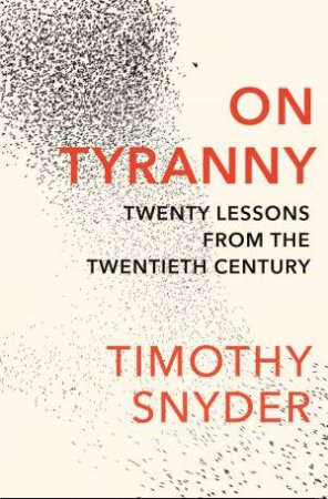On Tyranny: Twenty Lessons From The Twentieth Century by Timothy Snyder