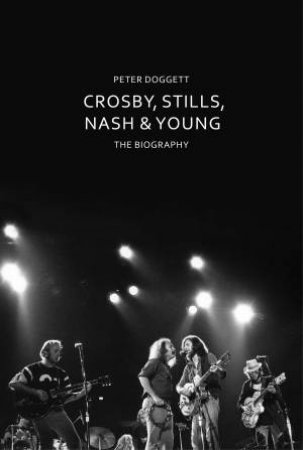 Crosby, Stills, Nash & Young: The Biographyoung by Peter Doggett