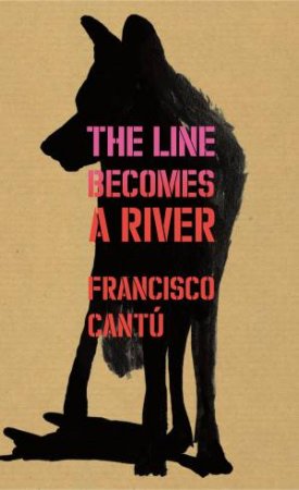 The Line Becomes A River by Francisco Cantu