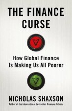 The Finance Curse How global finance is making us all poorer