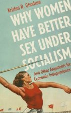 Why Women Have Better Sex Under Socialism And Other Arguments for Economic Independence