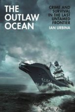 The Outlaw Ocean Crime and Survival in the Last Untamed Frontier