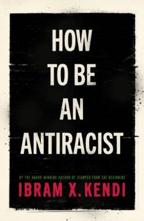 How To Be An Antiracist by Ibram X. Kendi