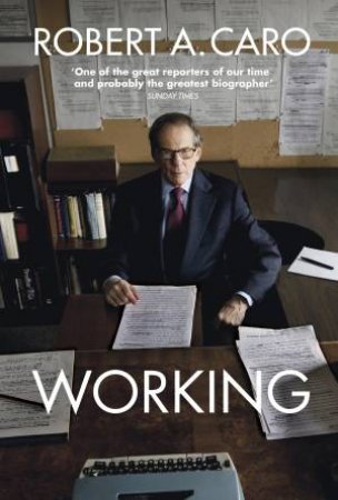 Working: Researching, Interviewing, Writing by Robert A Caro