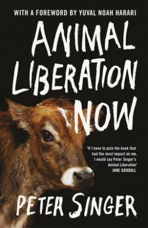 Animal Liberation Now by Peter Singer