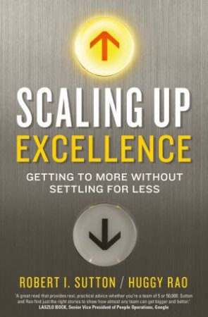 Scaling up Excellence by Hayagreeva/Sutton, Robert I. Rao