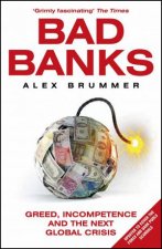 Bad Banks Greed Incompetence and the Next Global Crisis