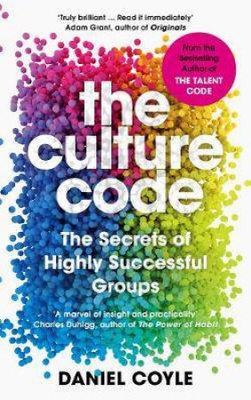 The Culture Code: The Secrets Of Highly Successful Groups by Daniel Coyle