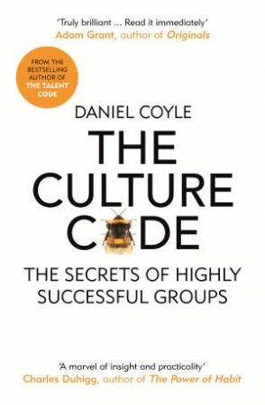 The Culture Code: The Secrets Of Highly Successful Groups by Daniel Coyle