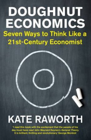 Doughnut Economics: Seven Ways To Think Like A 21st-Century Economist