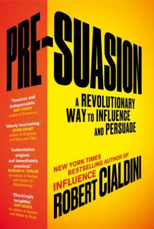 Pre-Suasion: A Revolutionary Way To Influence And Persuade