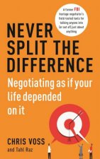Never Split The Difference Negotiating As If Your Life Depended On It