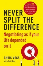 Never Split The Difference Negotiating As If Your Life Depended On It