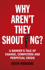 Why Arent They Shouting A Bankers Tale Of Change Computers And Perpetual Crisis