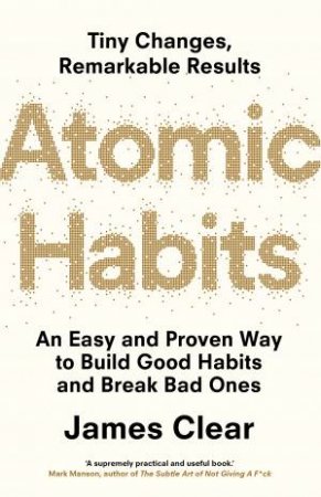 Atomic Habits: An Easy and Proven Way to Build Good Habits and Break Bad Ones by James Clear