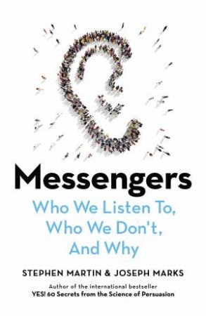 Messengers: Who We Listen To, Who We Don't, And Why by Stephen Martin & Joseph Marks