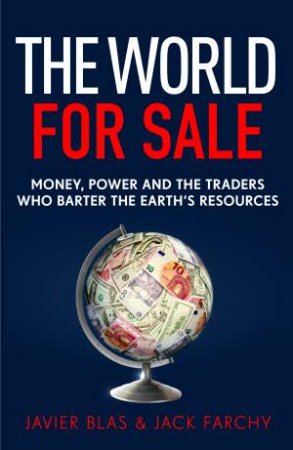 The World For Sale by Javier Blas and Jack Farchy