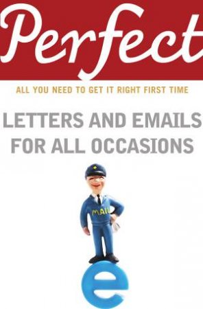 Perfect Letters and Emails for All Occasions by George Davidson