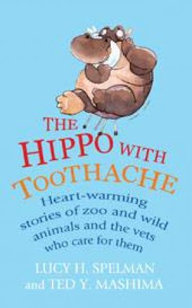 Hippo with a Tooth Ache by Ted Y Mashima & Lucy H. Spelman