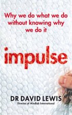 Impulse Why We Do What We Do Without Knowing Why We Do It