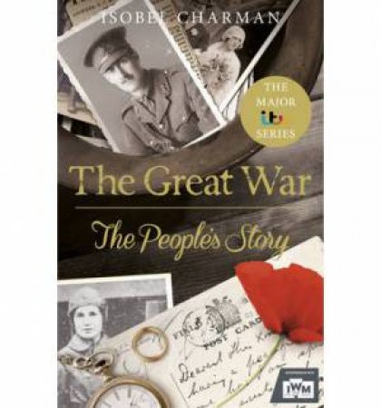 The Great War: The People's Story by Izzy Charman
