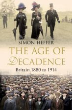 The Age of Decadence Britain 1880 to 1914