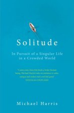 Solitude In Pursuit Of A Singular Life In A Crowded World