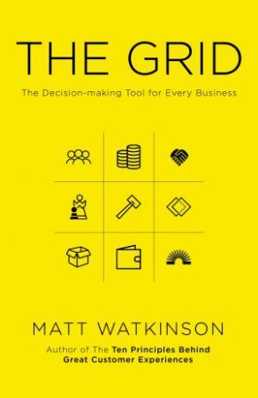 The Grid: The Master Model Behind the Success of Every Business (Including Yours) by Matt Watkinson